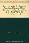 Out From Underdevelopment Revisited Changing Global Structures and the Remaking of the Third World