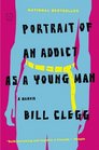 Portrait of an Addict as a Young Man A Memoir