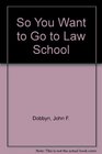 So You Want to Go to Law School