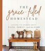 The Grace-Filled Homestead: Lessons I\'ve Learned about Faith, Family, and the Farm