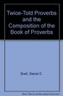TwiceTold Proverbs and the Composition of the Book of Proverbs