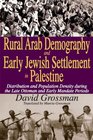 Rural Arab Demography and Early Jewish Settlement in Palestine Distribution and Population Density during the Late Ottoman and Early Mandate Periods