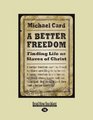A Better Freedom  Finding Life as Slaves of Christ