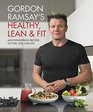 Gordon Ramsay's Healthy Lean  Fit Mouthwatering Recipes to Fuel You for Life