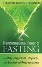 The Transformational Power of Fasting The Way to Spiritual Physical and Emotional Rejuvenation