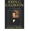 John C Calhoun A Biography