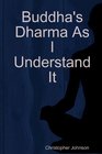 Buddha's Dharma As I Understand It