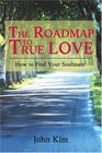 The Roadmap to True Love How to Find Your Soulmate