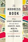 The Address Book What Street Addresses Reveal About Identity Race Wealth and Power