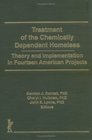 Treatment of the Chemically Dependent Homeless Theory and Implementation in Fourteen American Projects
