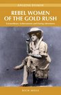 Rebel Women of the Gold Rush