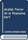 Arafat Terrorist or Peacemaker