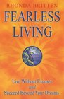 Fearless Living Live Without Excuses and Succeed Beyond Your Dreams