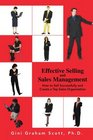Effective Selling and Sales Management How to Sell Successfully and Create a Top Sales Organization