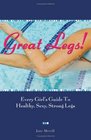 Great Legs Every Girl's Guide to Healthy Sexy Strong Legs