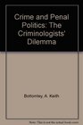 Crime and Penal Politics The Criminologists' Dilemma
