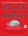 The Cook's Illustrated Guide To Grilling And Barbecue A Practical Guide for the Outdoor Cook