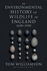 An Environmental History of Wildlife in England 1650  1950