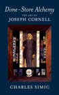 DimeStore Alchemy The Art of Joseph Cornell