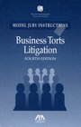 Business Torts Litigation Fourth Edition Model Jury Instructions