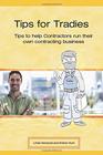 Tips for Tradies Tips to help contractors start up and run their own contracting business