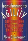 Transitioning to Agility  Creating the 21st Century Enterprise