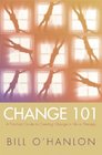 Change 101 A Practical Guide to Creating Change in Life or Therapy
