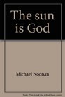 The sun is God