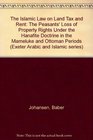 The Islamic Law on Land Tax and Rent The Peasants Loss of Property Rights As Interpreted in the Hanafite Literature of the Mamluk and Ottoman Period