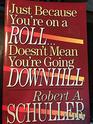 Just Because You're on a RollDoesn't Mean You're Going Downhill