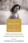 The Meaning of Michelle 16 Writers on the Iconic First Lady and How Her Journey Inspires Our Own