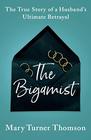 The Bigamist The True Story of a Husband's Ultimate Betrayal