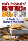 Ruff's Little Book of Big Fortunes in Gold  Silver A Middle Class License to Print Money