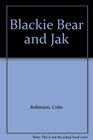 Blackie Bear and Jak