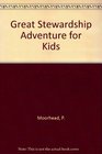 The Great Stewardship Adventure for Kids: How to Use What You'Ve Been Given a Fun, Interactive 13-Session Study for Kids