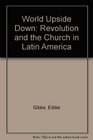 World Upside Down Revolution and the Church in Latin America