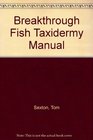 Breakthrough Fish Taxidermy Manual