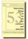 53 Interesting Things to Do in Seminars and Tutorials