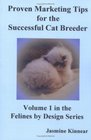 Proven Marketing Tips for the Successful Cat Breeder Breeding Purebred Cats a Spiritual Approach to Sales And Profit With Integrity And Ethics