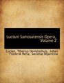 Luciani Samosatensis Opera Volume 2