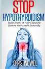 Stop Hypothyroidism Take Control of Your Thyroid  Restore Your Health Naturally