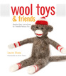 Wool Toys and Friends StepbyStep Instructions for NeedleFelting Fun