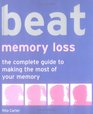 Beat Memory Loss: The Complete Guide to Making the Most of Your Memory (Use Your Brain to Beat... S.)