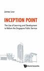 Inception Point The Use of Learning and Development to Reform the Singapore Public Service