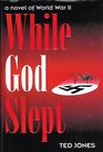 While God Slept  A Novel of World War II