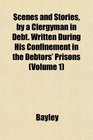 Scenes and Stories by a Clergyman in Debt Written During His Confinement in the Debtors' Prisons