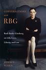 Conversations with RBG Ruth Bader Ginsburg on Life Love Liberty and Law