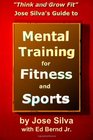 Jose Silva's Guide to Mental Training for Fitness and Sports: Think and Grow Fit