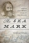 The Sea Mark Captain John Smith's Voyage to New England