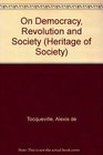 Alexis De Tocqueville on Democracy Revolution and Society Selected Writings